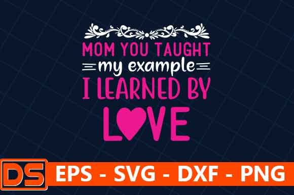 Mom You Taught My Example, I Learned by – A Heartfelt Embroidery Design for Real Projects