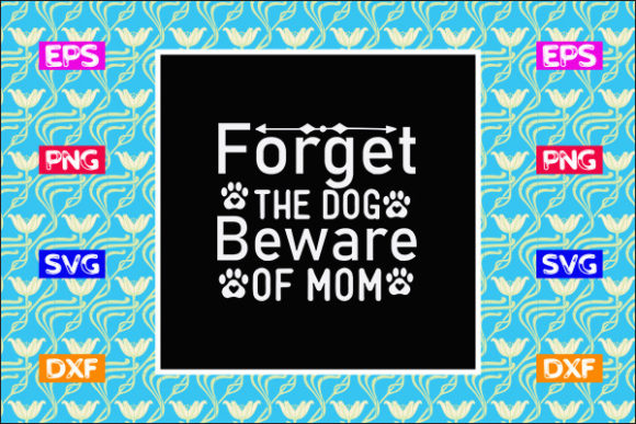 Mother s Day SVG Design Forget the Dog