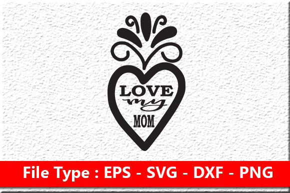 Mother s Day Svg Design , Love My Mom
