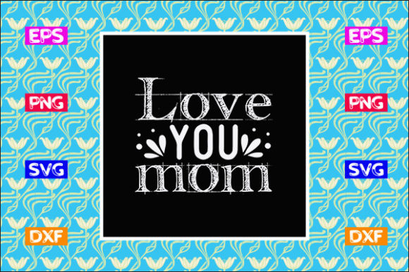 Mother s Day SVG Design, Love You Mom