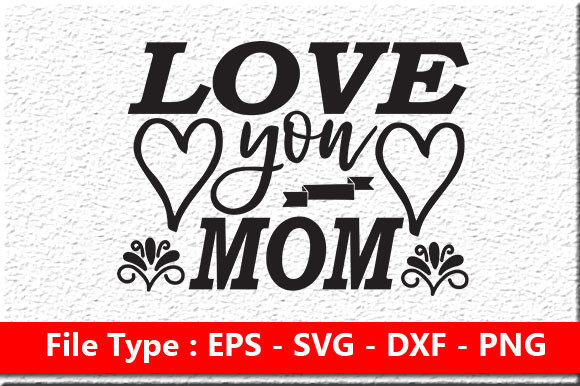 Mother s Day Svg Design , Love You Mom