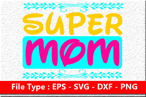 Mother’s Day SVG Design: Super Mom Reviewed