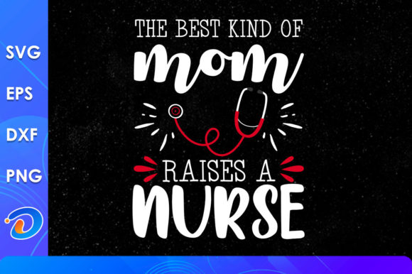 The Best Kind of Mom Raises a Nurse SVG